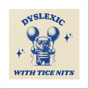 Dyslexic with Tice Nits Posters and Art